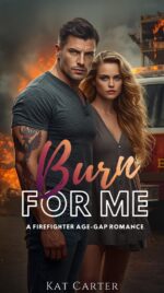 Burn for Me: a Firefighter Age-gap Romance