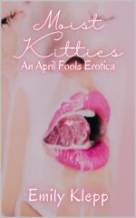 Moist Kitties: an April Fool's Erotica Cringe Collection Book