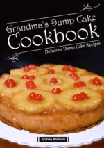 Grandma’s Dump Cake Cookbook: Delicious Dump Cake Recipes