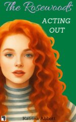 Acting Out: a Rosewood Academy Ya Romantic Comedy Filled With Boarding School Secrets, Magic, Truth or Dare, and Teen Drama Rosewoods Book