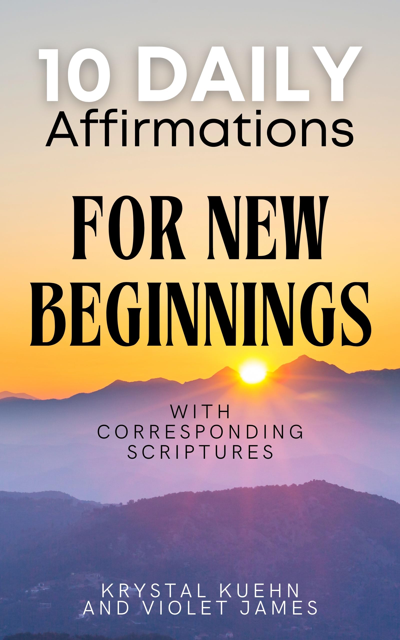 10 Daily Affirmations for New Beginnings: With Corresponding Scriptures Day Faith Unleashed