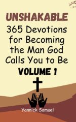 Unshakable: 365 Devotions for Becoming the Man God Calls You to Be Daily Inspiration for Christian Men Pursuing Faith, Purpose, and Strength