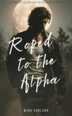 Roped to the Alpha : a Billionaire Erotic Alpha Werewolf Shifter Romance Are No Wolves in This City Book