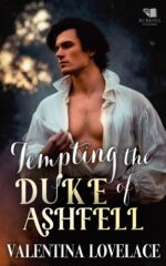 Tempting the Duke of Ashfell: a Steamy Regency Romance Book of Desire