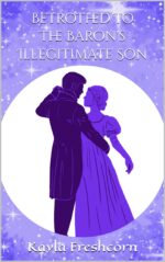 Betrothed to the Baron's Illegitimate Son: a Sweet, Wholesome Arranged Marriage Between a Loner and an Orphan in This Clean Regency Romance Short Story Finds the Darby Sisters Book