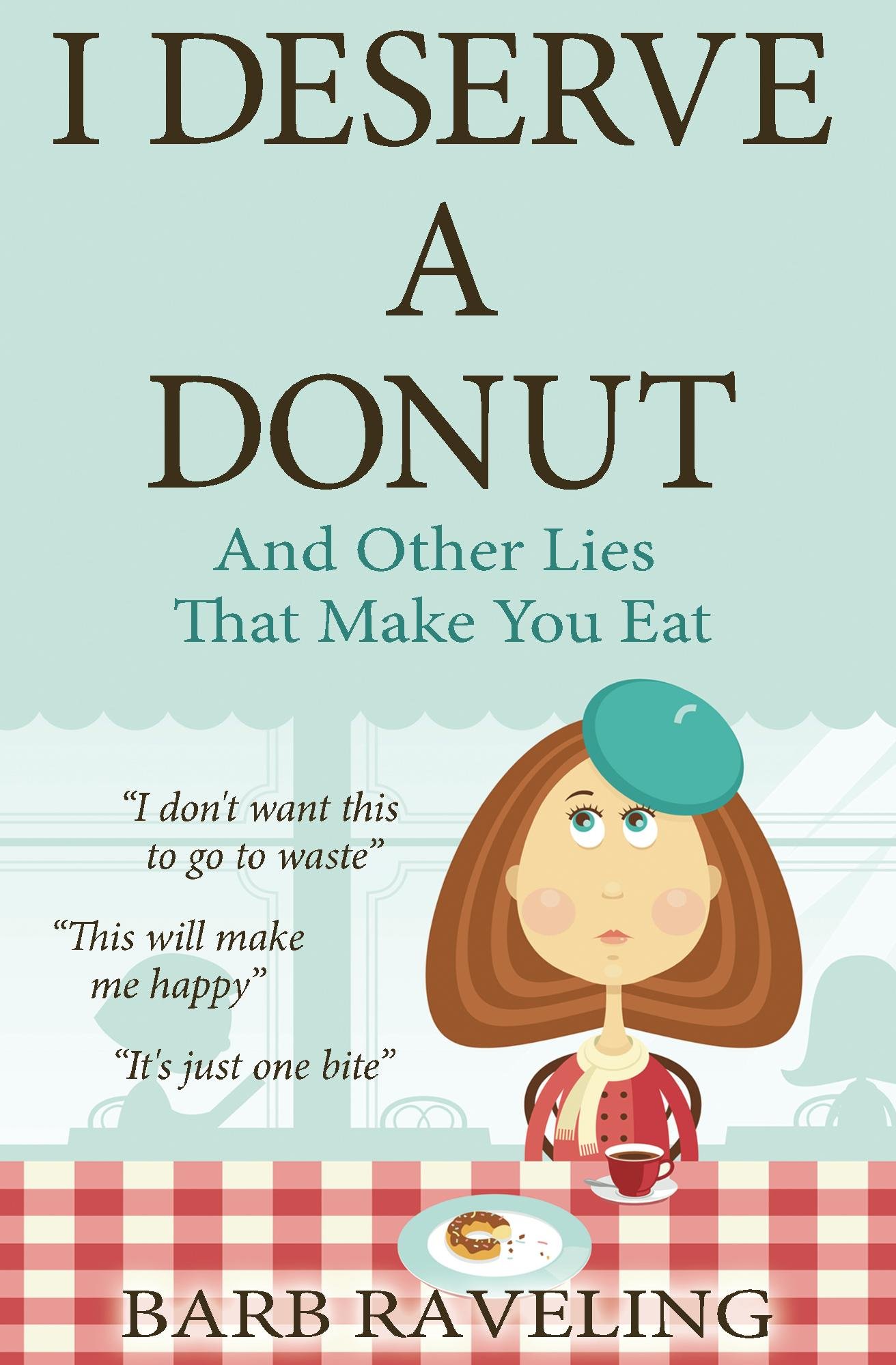 I Deserve a Donut Other Lies That Make You a Christian Weight Loss Resource
