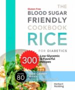 The Blood Sugar Friendly Rice Cookbook for Diabetics: 300 Gluten-free, Low-glycemic & Flavorful Recipes Including 80 Slow Cooker Meals for Easy, Balanced Everyday Eating