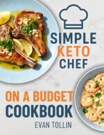 Simple Keto Chef on a Budget Cookbook: Easy Low-carb Recipes to Lose Weight, Eat Well, and Master Keto Without Breaking the Bank Keto Chef Diet