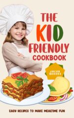 The Kid-friendly Cookbook: Easy Recipes to Make Mealtime Fun