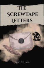 The Screwtape Letters: Letters From a Senior Demon to a Junior Tempter on How to Corrupt a Soul