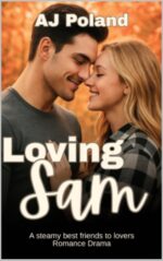 Loving Sam: a Childhood Best Friends to Lovers Second Chance Contemporary Romance About Growing Up, Letting Go, and Finding Your Way Back to Each Other