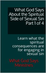 What God Says About the Spiritual Side of Sexual Sin Part 1 of 4: Learn What the Spiritual Consequences Are for Engaging in Sexual Sin