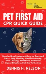Pet First Aid & Cpr Quick Guide: Step-by-step Emergency Care for Dogs and Cats — Stop Bleeding, Handle Poisoning, Treat Choking, Heatstroke, and Other Urgent Situations Until the Vet Arrives