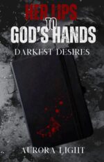 Her Lips to God's Hands: Darkest Desires