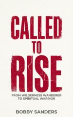 Called to Rise: From Wilderness Wanderer to Spiritual Warrior