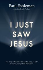 I Just Saw Jesus: the Story Behind the Film God Is Using to Help Everyone, Everywhere Meet Jesus.
