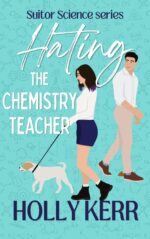 Hating the Chemistry Teacher: a Sweet-with-heat Enemies-to-lovers Romcom Science Book
