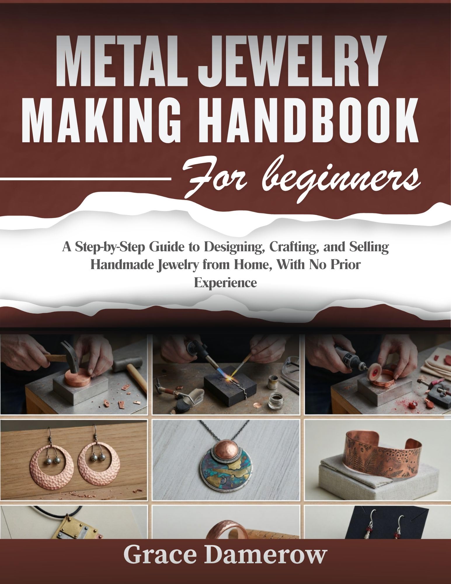 Metal Jewelry Making Handbook for Beginners: a Step-by-step Guide to Designing, Crafting, and Selling Handmade Jewelry From Home, With No Prior Experience