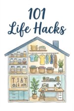 101 Life Hacks - Practical Tips for a Smarter Daily Routine