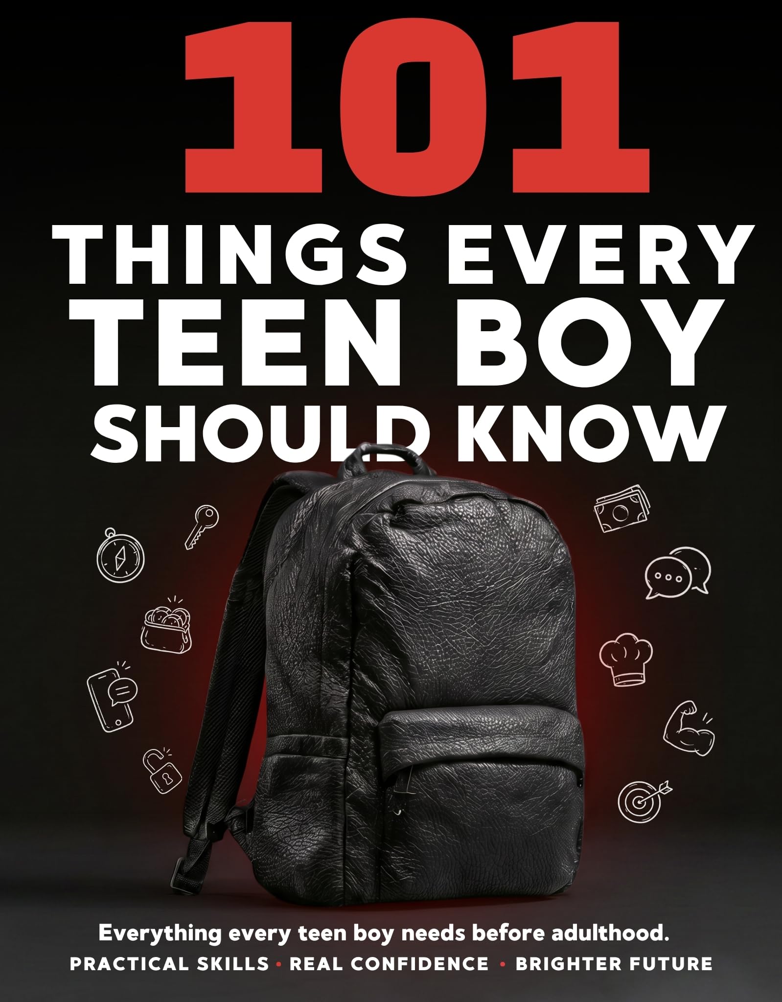 101 Things Every Teen Boy Should Know: a Practical Guide to Life Skills, Confidence, Money Management, Social Skills, and Preparing for Adulthood