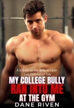 My College Rival Ran Into Me at the Gym: a Straight-to-gay Bully-to-lover Gym Domination Tale