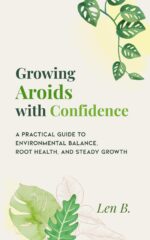Growing Aroids With Confidence: a Practical Guide to Environmental Balance, Root Health, and Steady Growth