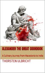 Alexander the Great Cookbook: a Culinary Journey From Macedonia to India