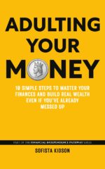 Adulting Your Money: 10 Simple Steps to Master Your Finances and Build Real Wealth, Even If You've Already Messed Up Independence Pathway Book