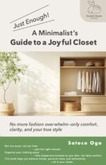 Just Enough: a Minimalist’s Guide to a Joyful Closet : No More Fashion Overwhelm—only Comfort, Clarity, and Your True Style