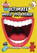 Ultimate Would You Rather?: 150 Pages of Hilarious, Silly & Mind-blowing Questions for Kids, Teens, and Families – Perfect for Road Trips, Parties, Classrooms, and Family Game Night!