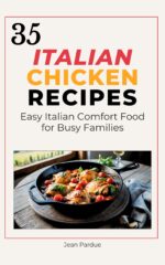 35 Italian Chicken Recipes: Quick, Healthy, and Flavorful Meals for Meal Prep and Weeknight Dinners