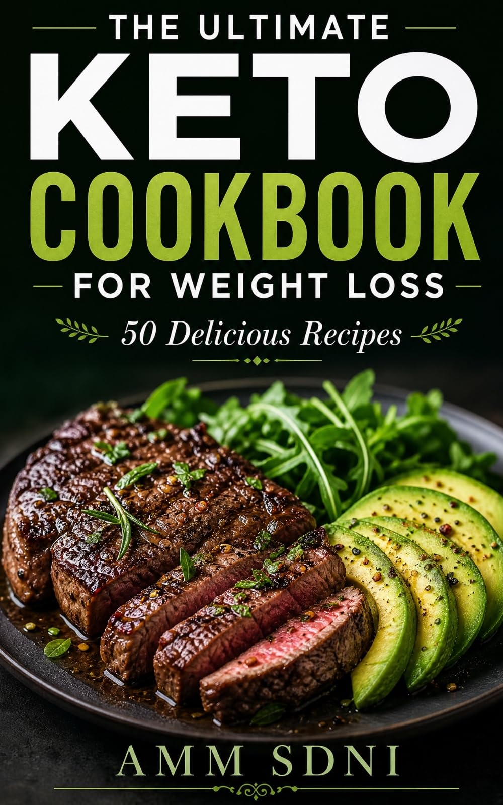 The Ultimate Keto Cookbook for Weight Loss: 50 Delicious Recipes