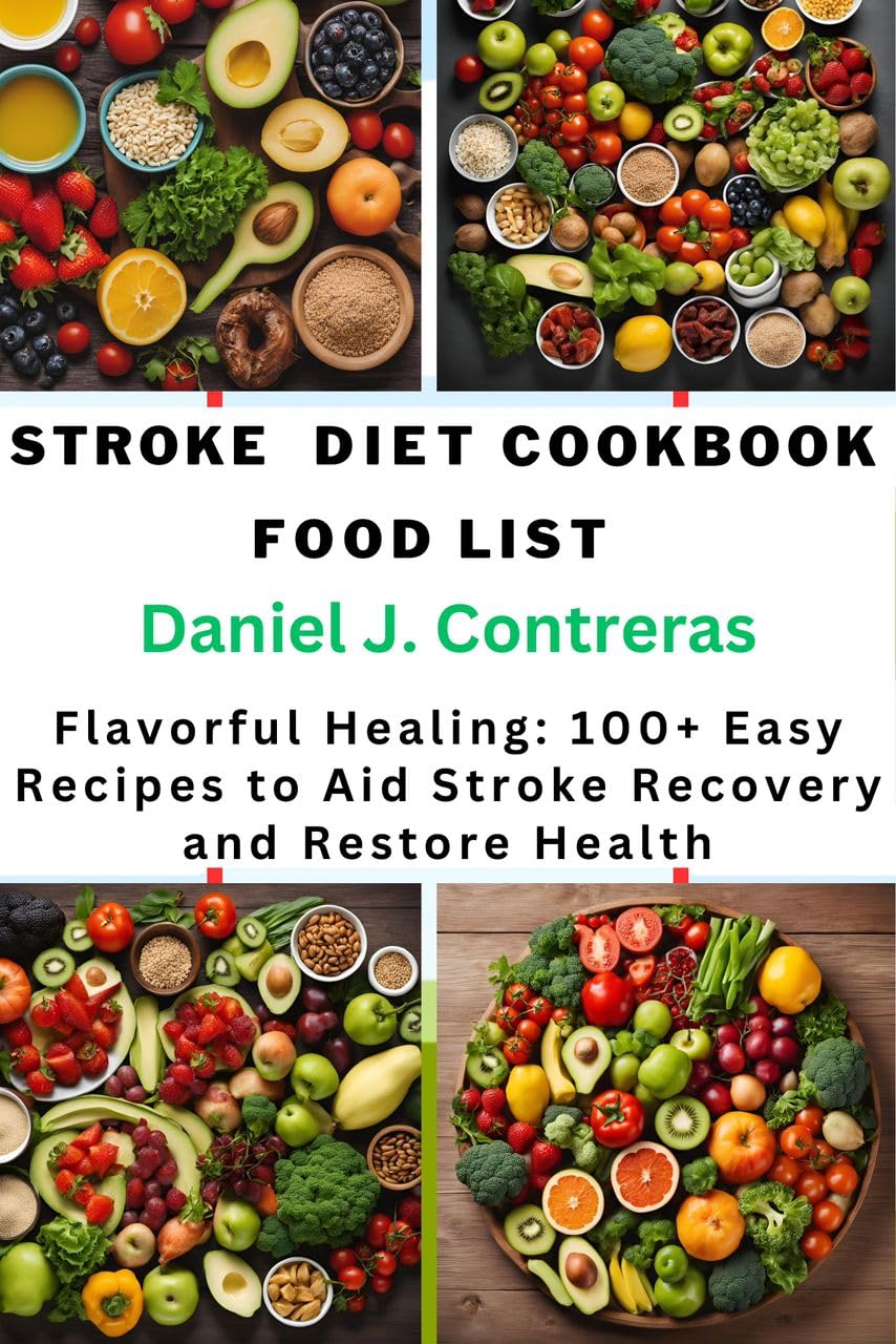 Stroke Diet Cookbook Food List: Flavorful Healing: 100+ Easy Recipes to Aid Stroke Recovery and Restore Health Healthy Living