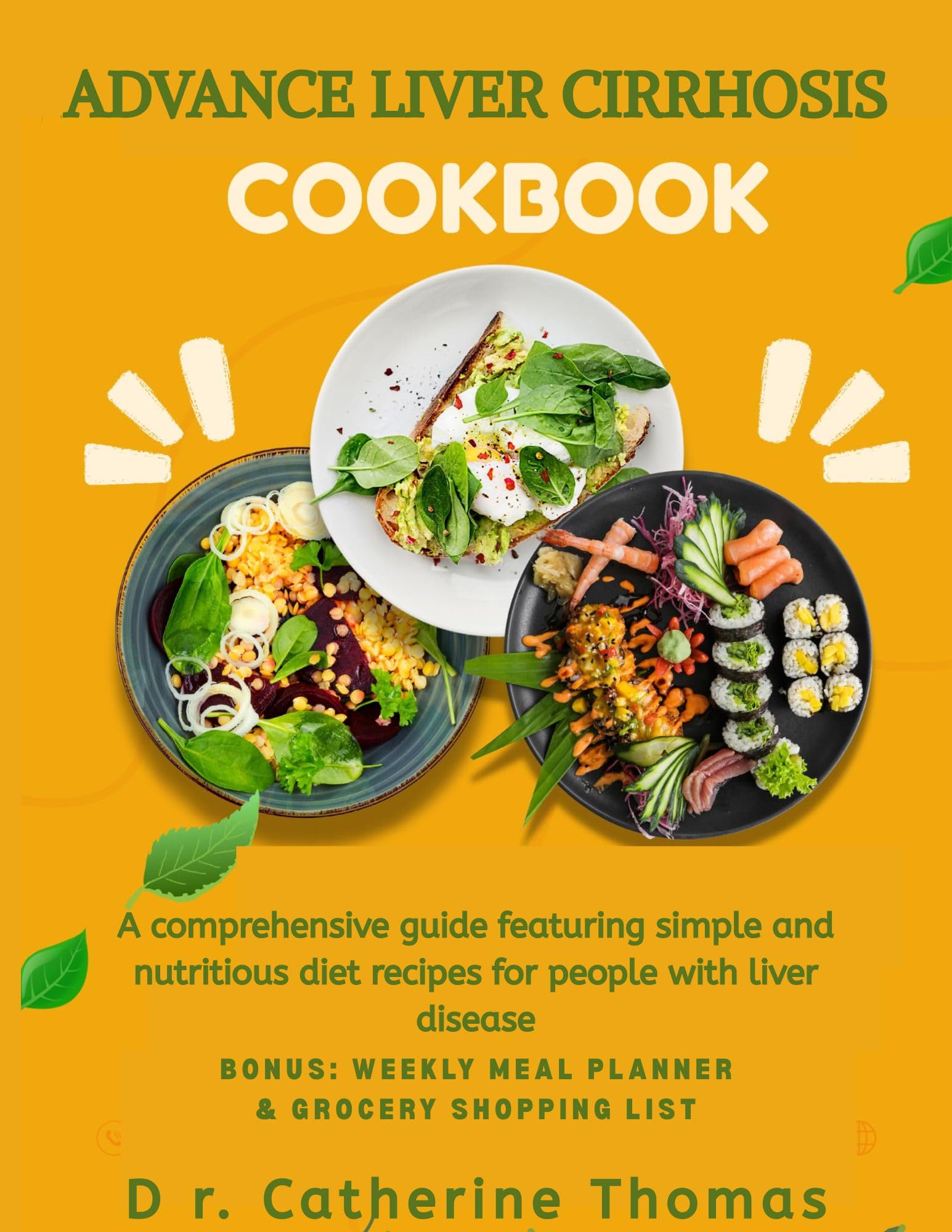 Advance Liver Cirrhosis Cookbook: a Comprehensive Guide Featuring Simple and Nutritious Diet Recipes for People With Liver Disease