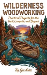 Wilderness Woodworking: Practical Projects for the Trail, Campsite, and Beyond