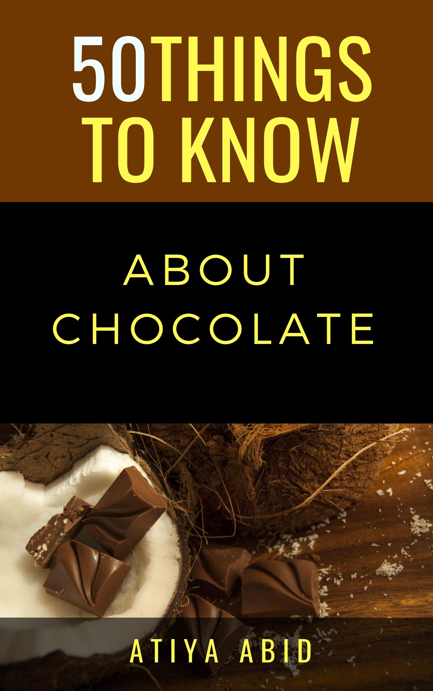 50 Things to Know About Chocolate: 50 Things to Know About Chocolate Things to Know About Life, Relationships, and Personal Growth for Adults: Practical Guides for Everyday