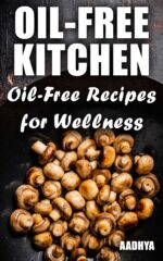 Oil-free Kitchen ; Oil-free Recipes for Wellness