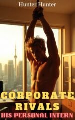 Corporate Rivals: His Personal Intern: an Mm Age-gap Billionaire Bdsm Romance Featuring an Older Dominant Ceo and His Gay Submissive Intern ... ... and Their Tantalizing Power Games Book