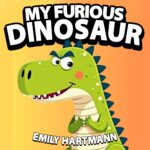 My Furious Dinosaur: Children’s Book About Anger Management, Emotions and Big Feelings for Kids, Preschool and Kindergarten, Ages 2-6 Life Lessons