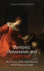 Demonic Possession and Exorcism: the History of the Belief That the Devil Possesses People