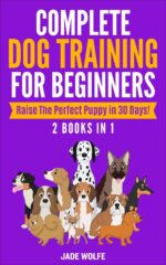 Complete Dog Training for Beginners: 2 Books in 1: Raise the Perfect Puppy in 30 Days!