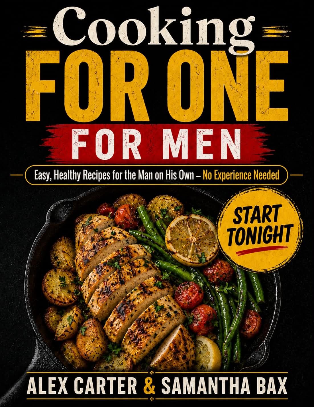 Cooking for One - for Men: Easy, Healthy Recipes for the Man on His Own — No Experience Needed Standalone
