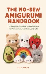 The No-sew Amigurumi Handbook: 20 Beginner-friendly Crochet Patterns for Adorable Mini Animals, Keychains, and Gifts You Can Finish in an Afternoon