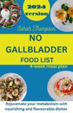 No Gallbladder Food List: Rejuvenate Your Metabolism With Nourishing and Flavorable Dishes With a 4 Week Meal Plan