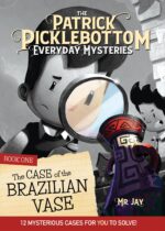 The Patrick Picklebottom Everyday Mysteries, Book 1:: the Case of the Brazilian Vase