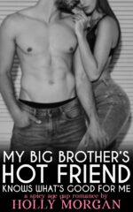 My Big Brothers Hot Friend Knows What's Good for Me: [a Sweet & Spicy Erotic Age Gap Romance | Older Man & Younger Woman] Brother's