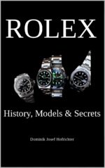Rolex - History, Models & Secrets: How Rolex Revolutionized the Watch Industry [english]