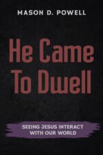 He Came to Dwell: Seeing Jesus Interact With Our World: a Journey Through the Gospel of John to Encounter Jesus as King and Savior