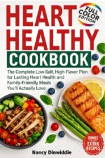 Heart Healthy Cookbook: the Complete Low-salt, High-flavor Plan for Lasting Heart Health and Family-friendly Meals You’ll Actually Love