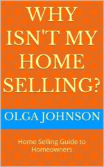 Why Isn't My Home Selling?: Home Selling Guide to Homeowners